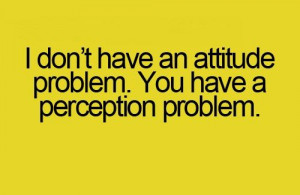 Attitude Problem?