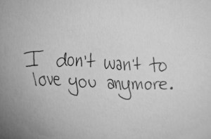 don't want to love you anymore