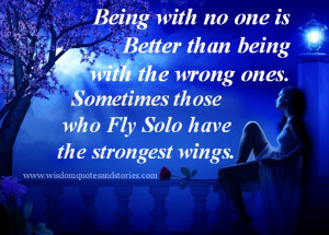 ... is better than being with the wrong ones - Wisdom Quotes and Stories