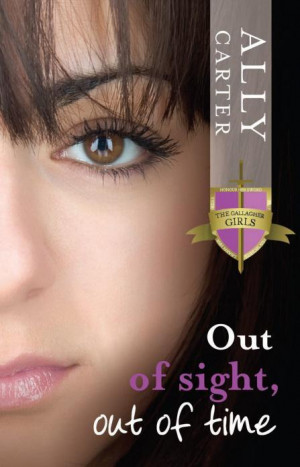 Out of Sight, Out of Time : The Gallagher Girls : Book 5 - Ally Carter
