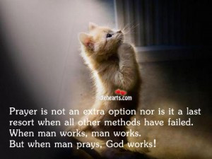 ... Failed. When Man Works, Man Works. But When Man Prays. God Works
