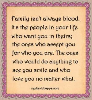 Family isn't always blood. It's the people in your life who want you ...