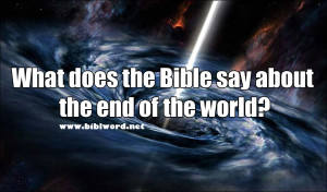 Your question: What does the Bible say about the end of the world?
