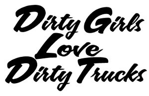 Dirty Girls Love Dirty Trucks Decal