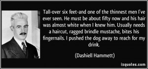 Tall-over six feet-and one of the thinnest men I've ever seen. He must ...