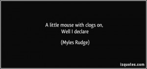 little mouse with clogs on, Well I declare - Myles Rudge