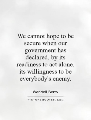 We cannot hope to be secure when our government has declared, by its ...