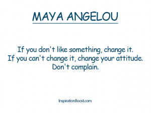 if-you-dont-like-like-something-change-it-if-you-cant-change-it-change ...