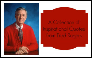 Inspirational Quotes from Fred Rogers