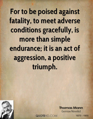 For to be poised against fatality, to meet adverse conditions ...