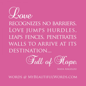 Love recognizes no barriers. Love jumps hurdles, leaps fences ...