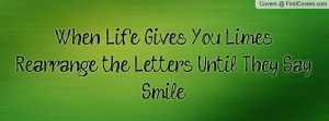When Life Gives You Limes, Rearrange the Letters Until They Say Smile!
