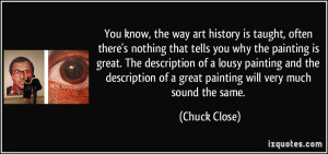 You know, the way art history is taught, often there's nothing that ...