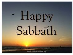 HAPPY SABBATH TO OUR JEWISH & SEVEN DAY ADVENTISTS BROTHERS & SISTERS ...
