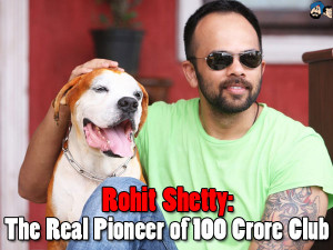 Rohit Shetty The Real Pioneer of 100 Crore Club 1 jpg