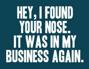 quite annoying!Own Business, Life, Laugh, Business Quotes, True, Funny ...