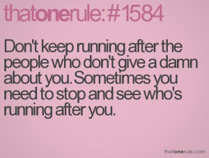 ... keep running after the people who don’t give a damn about you