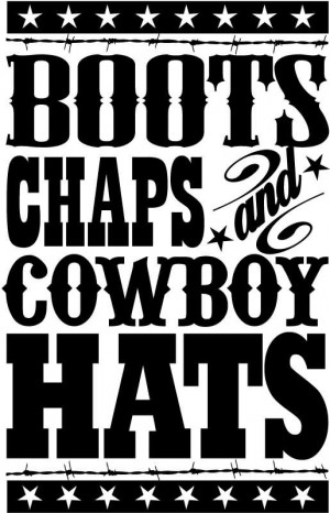 Boots Chaps Cowboy Hats - Cowboy Quote