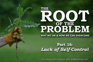 The Root of the Problem (Part 16): Lack of Self-Control