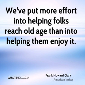 We've put more effort into helping folks reach old age than into ...
