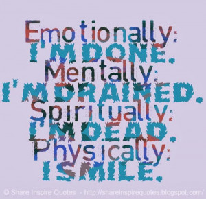 Emotionally: I'm done. Mentally: I'm drained. Spiritually: I'm dead ...
