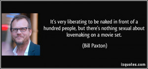 ... there's nothing sexual about lovemaking on a movie set. - Bill Paxton