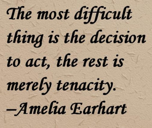 The most difficult thing is the decision to act, the rest is merely ...