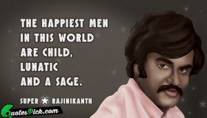 Happiest Men In This World Quote by Rajinikanth @ Quotespick.com
