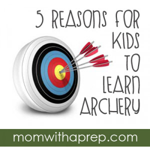 Prepping for Kids: 5 Reasons to Teach Your Kids Archery