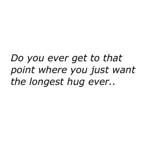 ... , kiss, life, lonely, long hugs, quote, quotes, sad, text, warm hugs