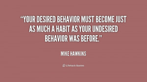 Your desired behavior must become just as much a habit as your ...
