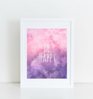 Be Happy Printable Quote/ Watercolor/ Pink/ Purple/ Beautiful 8x10 ...