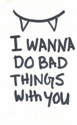 Wanna Do Bad Things