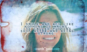 smile and act like nothing is wrong, its called putting shit aside ...