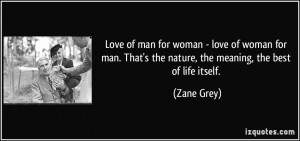 Love of man for woman - love of woman for man. That's the nature, the ...
