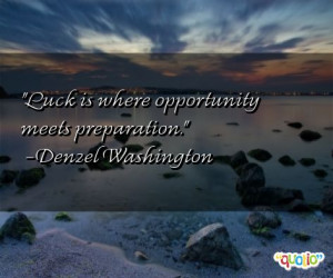Luck is where opportunity meets preparation .