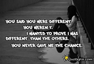 You Said You Were Different. ..