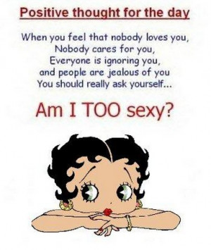 Betty Boop Positive Thought For The Day: Am I Too Sexy?