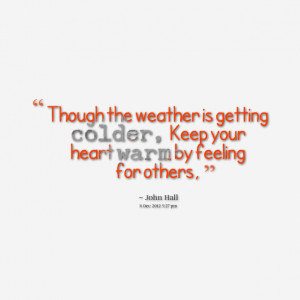 ... weather is getting colder, keep your heart warm by feeling for others
