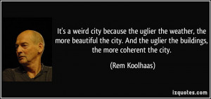 It's a weird city because the uglier the weather, the more beautiful ...