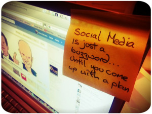 Social Media is just a buzz word until you come up with a plan ...