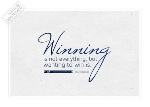 Winning Is Not Everything But Wanting To Win Is - Winning Quote