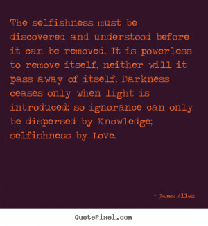 selfishness by love james allen more love quotes friendship quotes ...