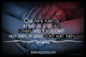 ... to help others, and if you can't help them, at least don't hurt them