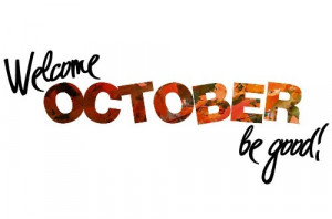 Welcome October... be good!