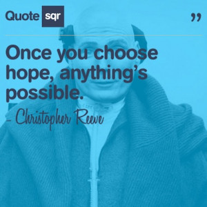 hope, anything’s possible. - Christopher Reeve #quotesqr #quotes ...