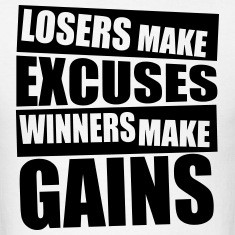 Losers make excuses, winners make gains Gym T-Shir T-Shirts
