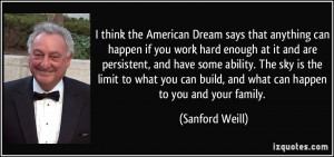 think the American Dream says that anything can happen if you work ...