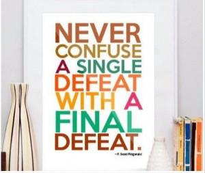 Scott Fitzgerald quote ~ Never Confuse A Single Defeat With A Final ...