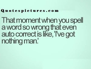 Funny Quotes Tumblr - That moment when you spell a word so wrong that ...